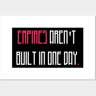 Empires are'nt build in one day Posters and Art